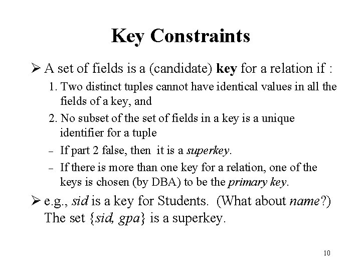 Key Constraints Ø A set of fields is a (candidate) key for a relation