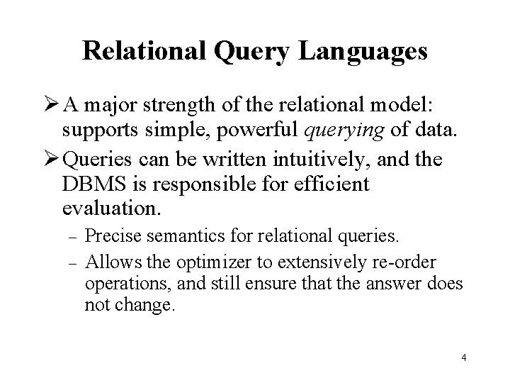 Relational Query Languages Ø A major strength of the relational model: supports simple, powerful