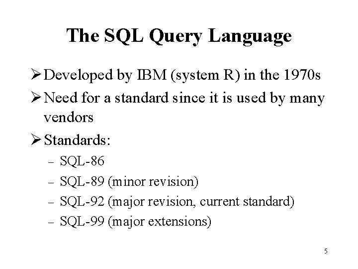 The SQL Query Language Ø Developed by IBM (system R) in the 1970 s The SQL Query Language Ø Developed by IBM (system R) in the 1970 s