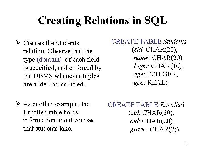 Creating Relations in SQL Ø Creates the Students relation. Observe that the type (domain) Creating Relations in SQL Ø Creates the Students relation. Observe that the type (domain)