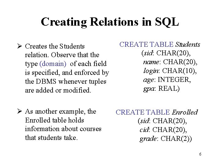 Creating Relations in SQL Ø Creates the Students relation. Observe that the type (domain)