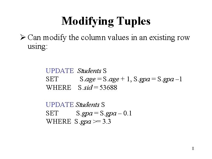 Modifying Tuples Ø Can modify the column values in an existing row using: UPDATE Modifying Tuples Ø Can modify the column values in an existing row using: UPDATE