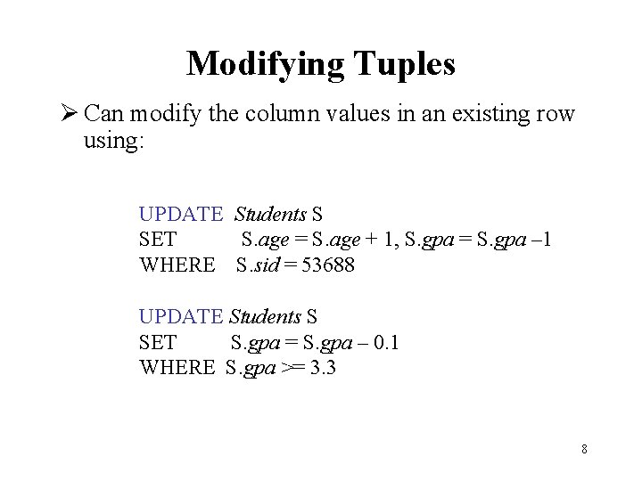 Modifying Tuples Ø Can modify the column values in an existing row using: UPDATE