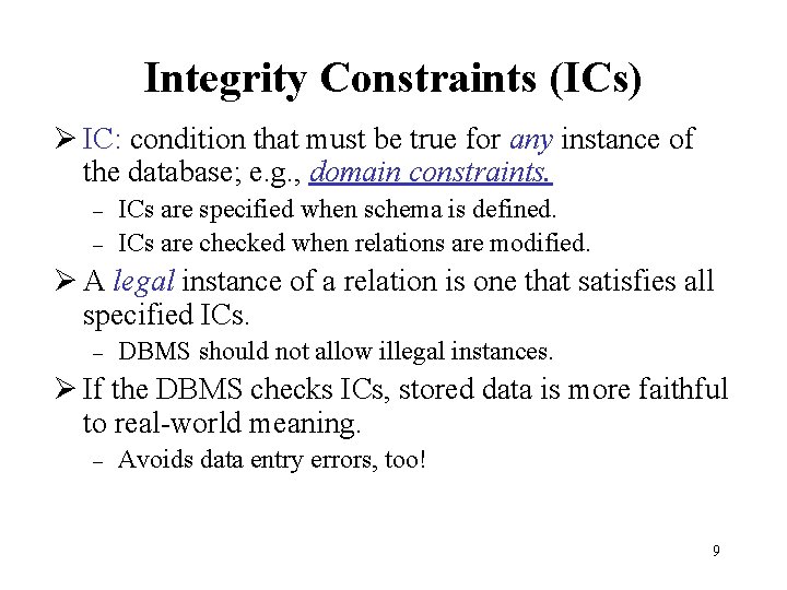 Integrity Constraints (ICs) Ø IC: condition that must be true for any instance of Integrity Constraints (ICs) Ø IC: condition that must be true for any instance of