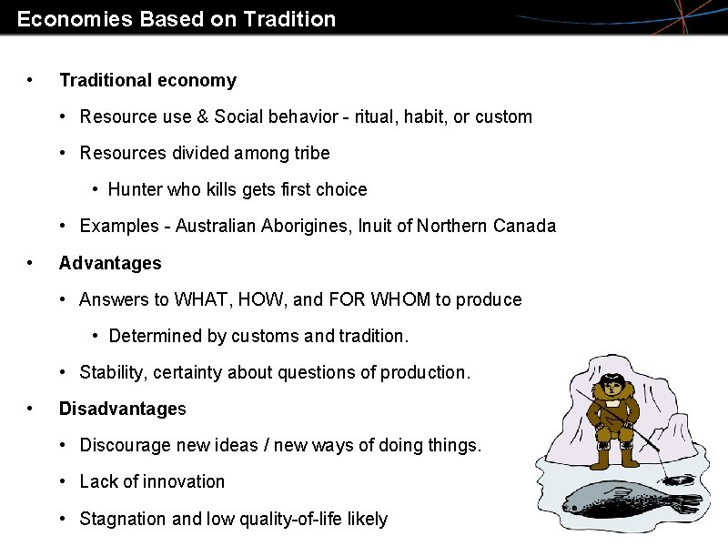 Economies Based on Tradition • Traditional economy • Resource use & Social behavior -