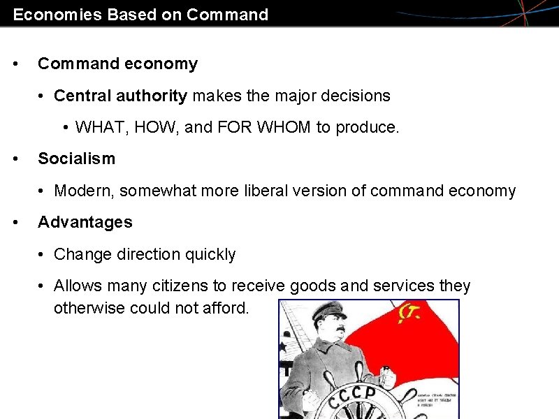 Economies Based on Command • Command economy • Central authority makes the major decisions