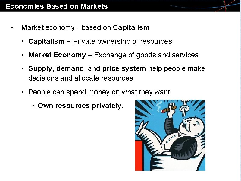 Economies Based on Markets • Market economy - based on Capitalism • Capitalism –