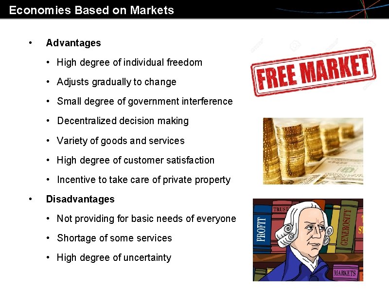 Economies Based on Markets • Advantages • High degree of individual freedom • Adjusts