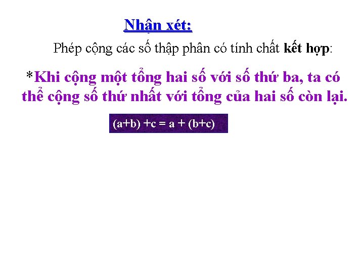 Nhận xét: Phép cộng các số thập phân có tính chất kết hợp: *Khi