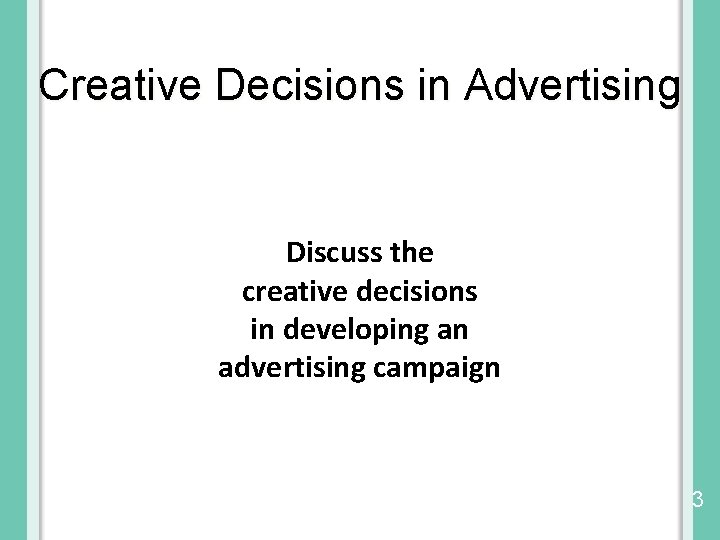 Creative Decisions in Advertising Discuss the creative decisions in developing an advertising campaign ©