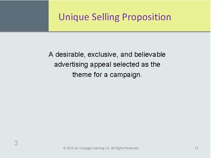 Unique Selling Proposition A desirable, exclusive, and believable advertising appeal selected as theme for
