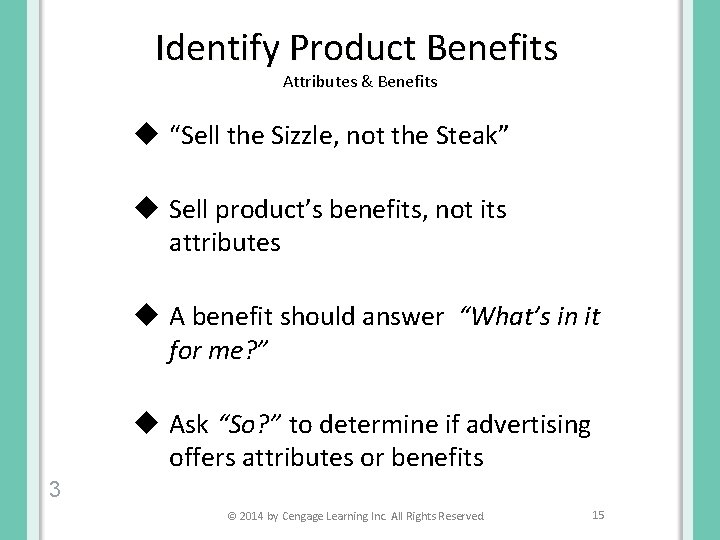 Identify Product Benefits Attributes & Benefits u “Sell the Sizzle, not the Steak” u