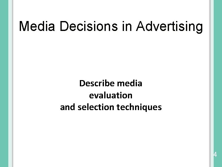 Media Decisions in Advertising Describe media evaluation and selection techniques © 2014 by Cengage