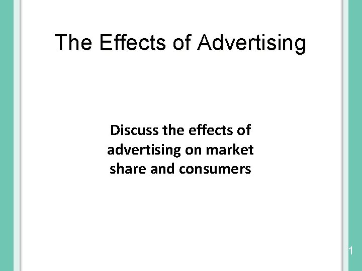 The Effects of Advertising Discuss the effects of advertising on market share and consumers