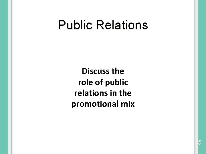 Public Relations Discuss the role of public relations in the promotional mix © 2014