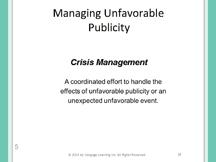 Managing Unfavorable Publicity Crisis Management 5 © 2014 by Cengage Learning Inc. All Rights