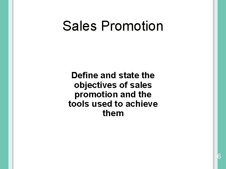 Sales Promotion Define and state the objectives of sales promotion and the tools used