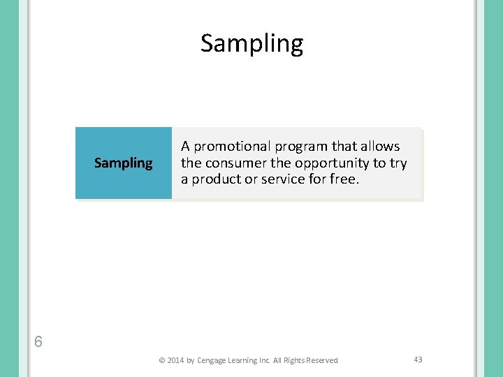Sampling A promotional program that allows the consumer the opportunity to try a product
