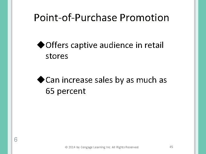 Point-of-Purchase Promotion u. Offers captive audience in retail stores u. Can increase sales by