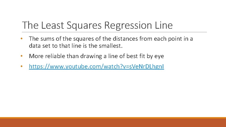 The Least Squares Regression Line • The sums of the squares of the distances