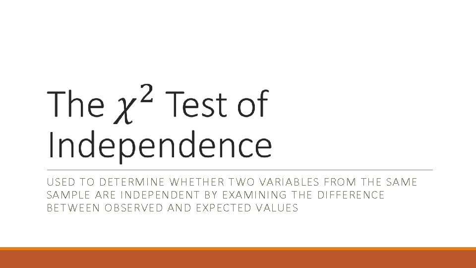 USED TO DETERMINE WHETHER TWO VARIABLES FROM THE SAMPLE ARE INDEPENDENT BY EXAMINING THE