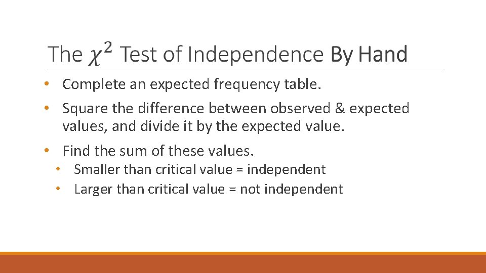  • Complete an expected frequency table. • Square the difference between observed &