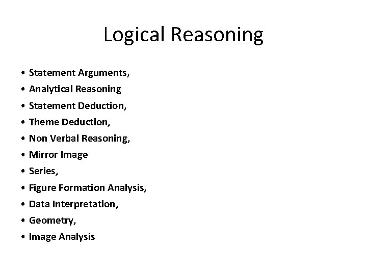 Logical Reasoning • Statement Arguments, • Analytical Reasoning • Statement Deduction, • Theme Deduction,