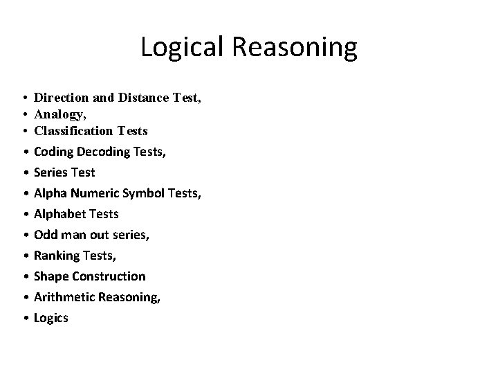 Logical Reasoning • Direction and Distance Test, • Analogy, • Classification Tests • Coding