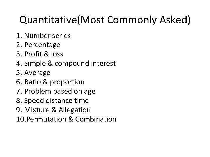 Quantitative(Most Commonly Asked) 1. Number series 2. Percentage 3. Profit & loss 4. Simple