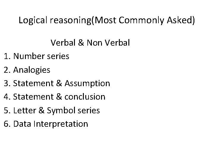 Logical reasoning(Most Commonly Asked) Verbal & Non Verbal 1. Number series 2. Analogies 3.