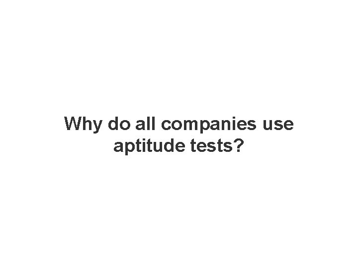 Why do all companies use aptitude tests? 