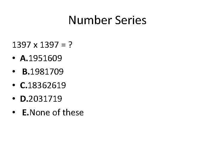Number Series 1397 x 1397 = ? • A. 1951609 • B. 1981709 •