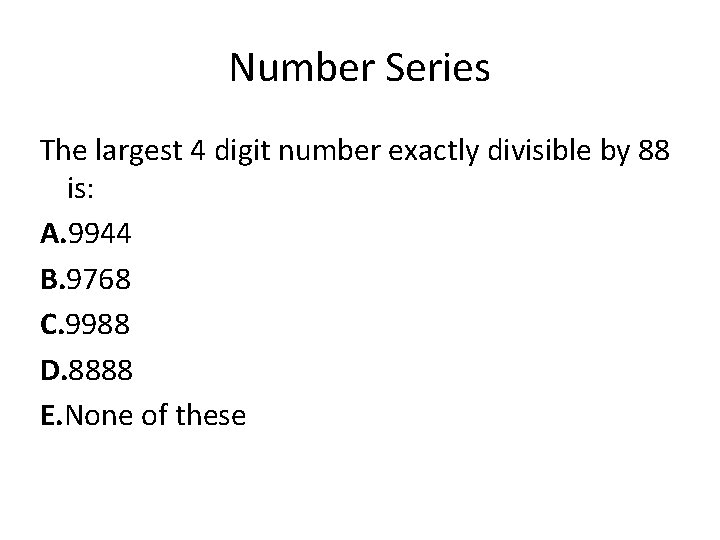 Number Series The largest 4 digit number exactly divisible by 88 is: A. 9944