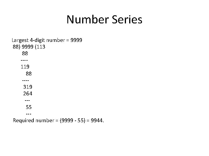 Number Series Largest 4 -digit number = 9999 88) 9999 (113 88 ---119 88