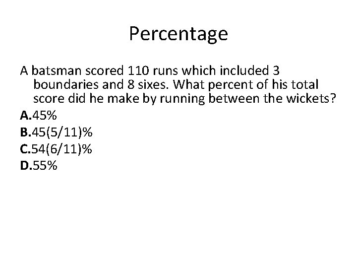 Percentage A batsman scored 110 runs which included 3 boundaries and 8 sixes. What