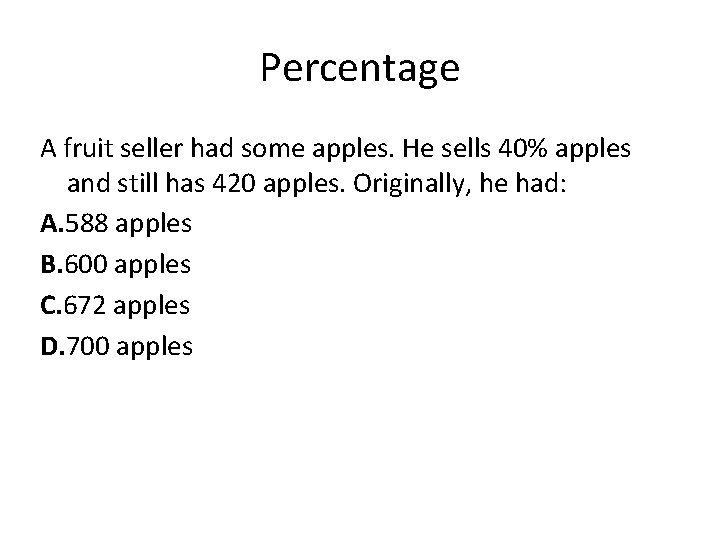 Percentage A fruit seller had some apples. He sells 40% apples and still has