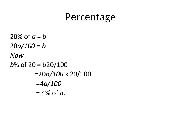 Percentage 20% of a = b 20 a/100 = b Now b% of 20