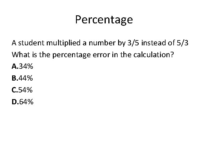 Percentage A student multiplied a number by 3/5 instead of 5/3 What is the