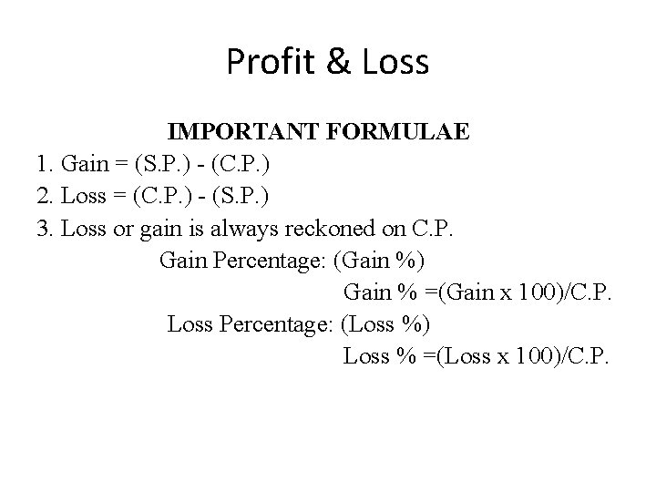 Profit & Loss IMPORTANT FORMULAE 1. Gain = (S. P. ) - (C. P.