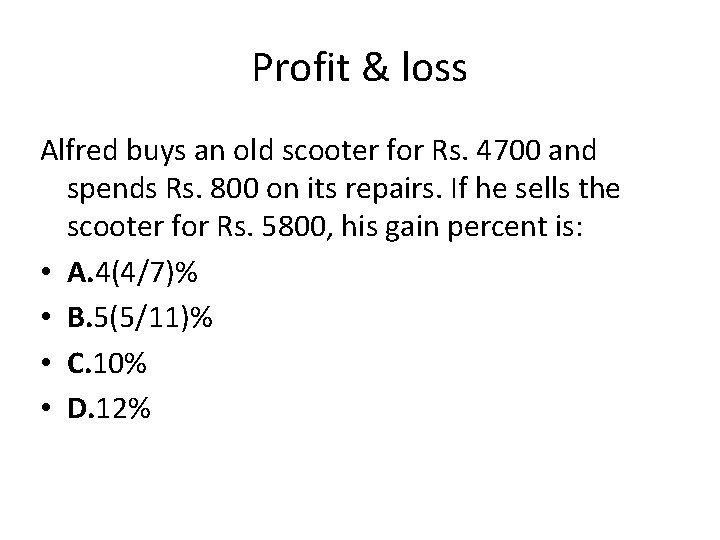 Profit & loss Alfred buys an old scooter for Rs. 4700 and spends Rs.