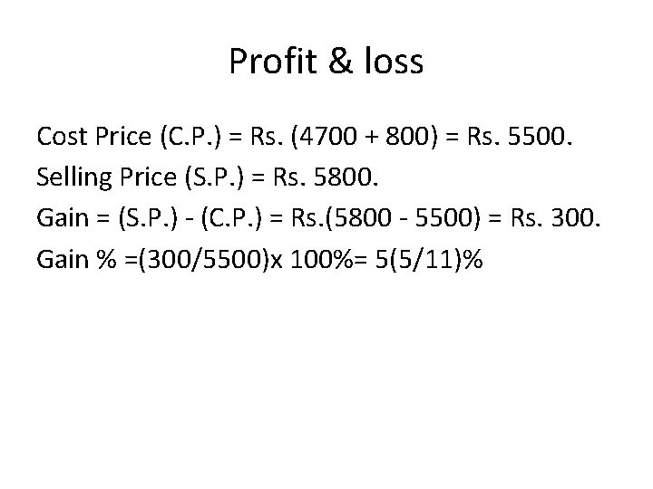 Profit & loss Cost Price (C. P. ) = Rs. (4700 + 800) =