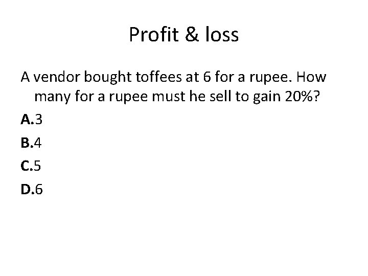 Profit & loss A vendor bought toffees at 6 for a rupee. How many