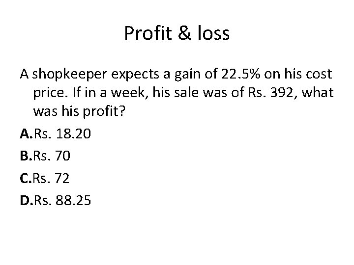 Profit & loss A shopkeeper expects a gain of 22. 5% on his cost