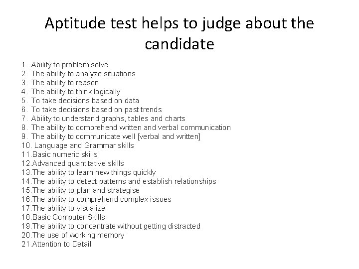 Aptitude test helps to judge about the candidate 1. Ability to problem solve 2.