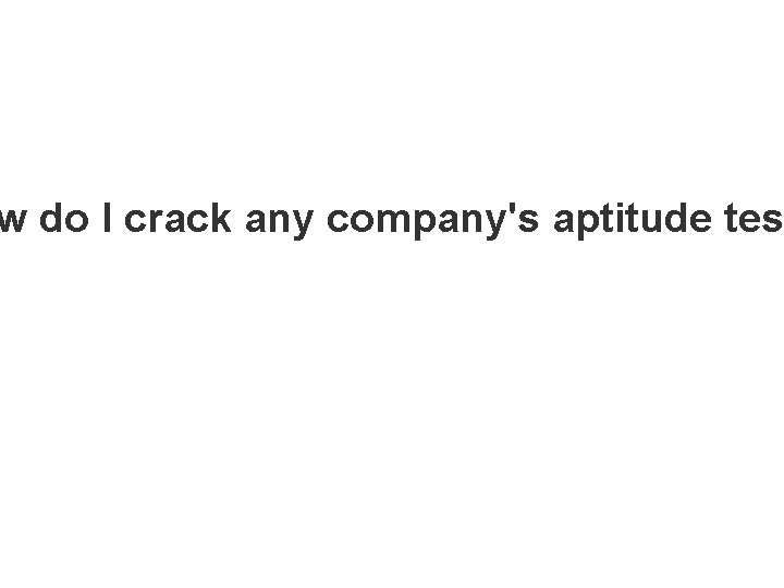 w do I crack any company's aptitude tes 
