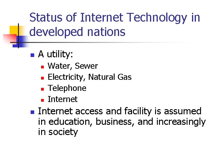 Status of Internet Technology in developed nations n A utility: n n n Water,