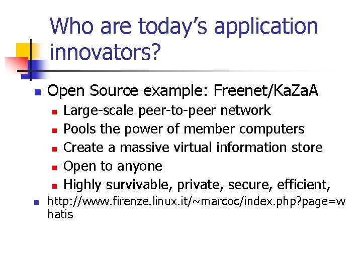 Who are today’s application innovators? n Open Source example: Freenet/Ka. Za. A n n