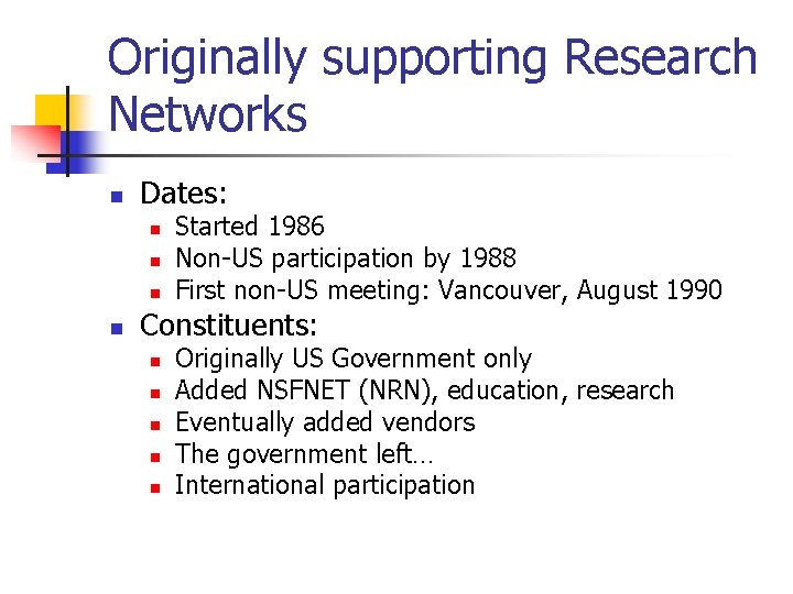 Originally supporting Research Networks n Dates: n n Started 1986 Non-US participation by 1988