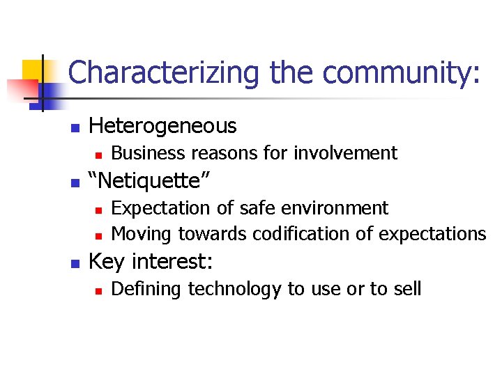 Characterizing the community: n Heterogeneous n n “Netiquette” n n n Business reasons for