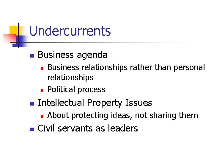 Undercurrents n Business agenda n n n Intellectual Property Issues n n Business relationships